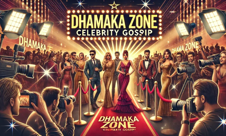 Dhamaka Zone Celebrity Gossip